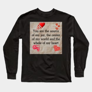 U r the source of my joy,centre of my world and the whole of my heart Long Sleeve T-Shirt